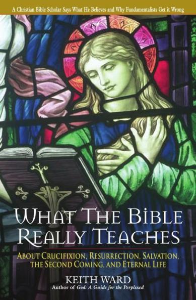 What the Bible Really Teaches About Crucifixion Resurrection Salvation the Second Coming and Eternal Life