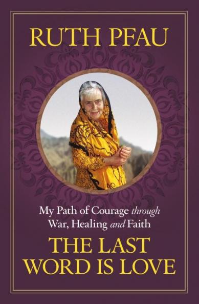 Last Word is Love My Path of Courage through War Healing and Faith