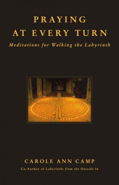 Praying at Every Turn Meditations for Walking the Labyrinth