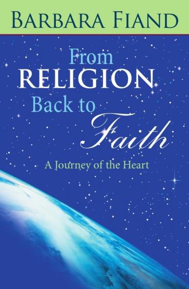 From Religion Back to Faith A Journey of the Heart