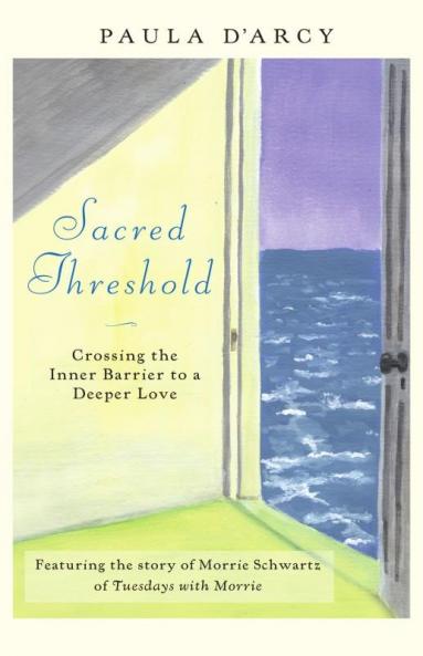 Sacred Threshold Crossing the Inner Barrier to a Deeper Love