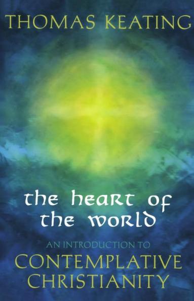 Heart of the World An Introduction to Contemplative Christianity