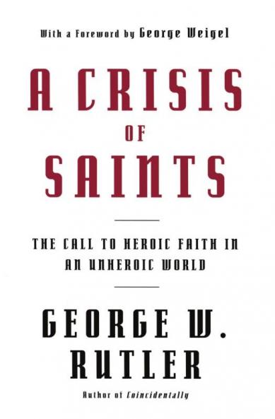 Crisis of Saints The Call to Heroic Faith in an Unheroic World