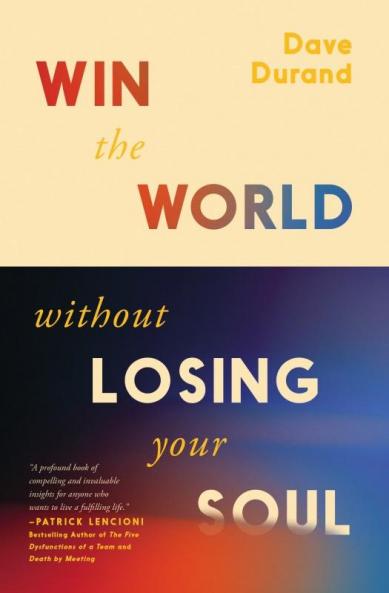 Win the World Without Losing Your Soul