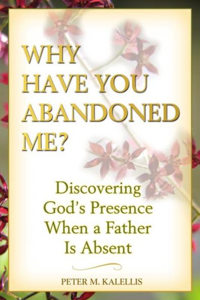 Why Have You Abandoned Me? Discovering God's Presence When a Father Is Absent