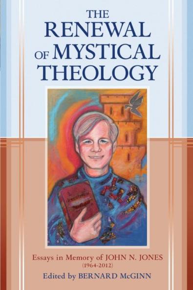 Renewal of Mystical Theology Essays in Memory of John N. Jones (1964-2012)