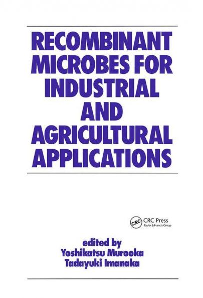 Recombinant Microbes for Industrial and Agricultural Applications