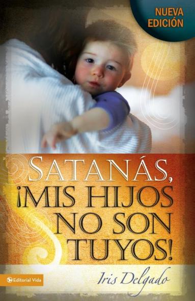 Satanas Mis Hijos No Son Tuyos! = Satan You Can't Have My Children!