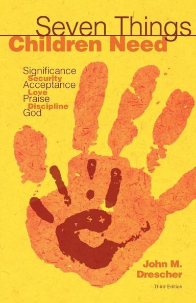Seven Things Children Need: Significance Security Acceptance Love Praise Discipline and God