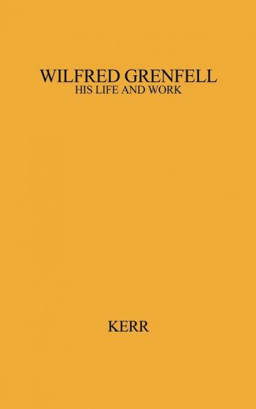 Wilfred Grenfell His Life and Work