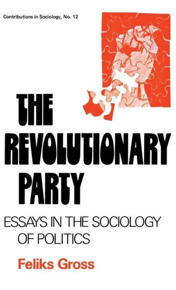 The Revolutionary Party: Essays in the Sociology of Politics (Contributions in Sociology)