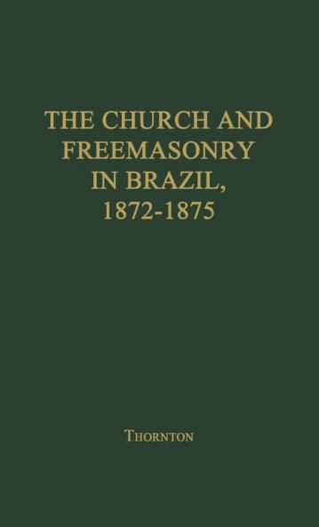 The Church and Freemasonry in Brazil 1872-1875