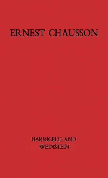 Ernest Chausson: The Composer's Life and Works