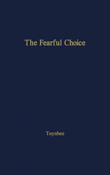 The Fearful Choice: a Debate on Nuclear Policy Conducted by Philip Toynbee with the Archbishop of Canterbury and others