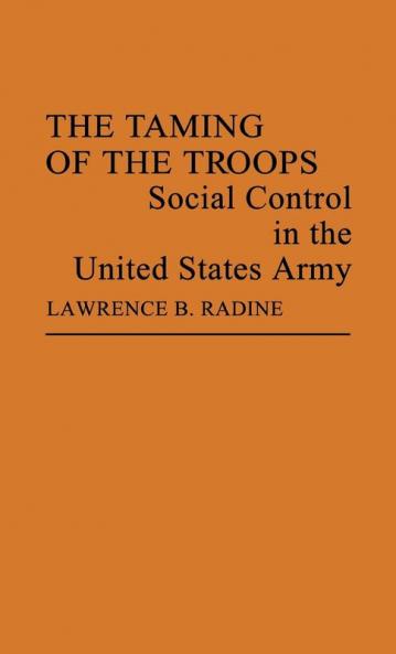 The Taming of the Troops: Social Control in the United States Army (Contributions in Sociology)