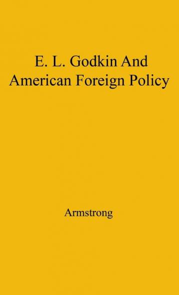 Godkin and American Foreign: 1865-1900