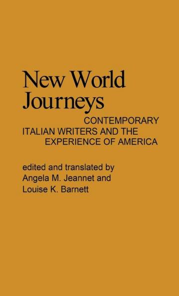New World Journeys: Contemporary Italian Writers and the Experience of America: 33 (Contributions in American Studies No. 33)