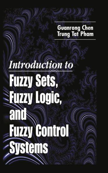 Introduction to Fuzzy Sets Fuzzy Logic and Fuzzy Control Systems