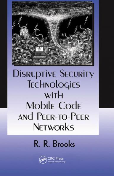Disruptive Security Technologies with Mobile Code and Peer-to-Peer Networks