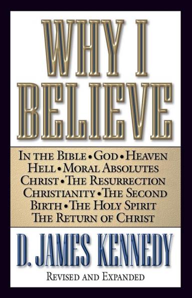 The Why I Believe (Rev and Expanded)