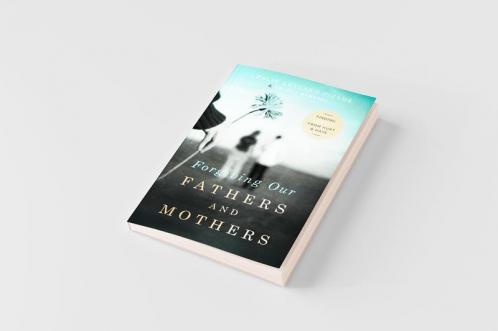 Forgiving Our Fathers and Mothers