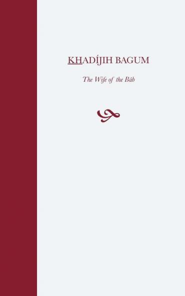 Khadijih Bagum the Wife of the Bab