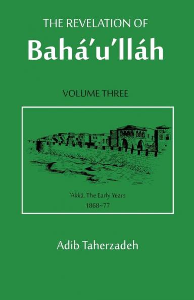 The Revelation Of Baha'u'llah Vol. 3