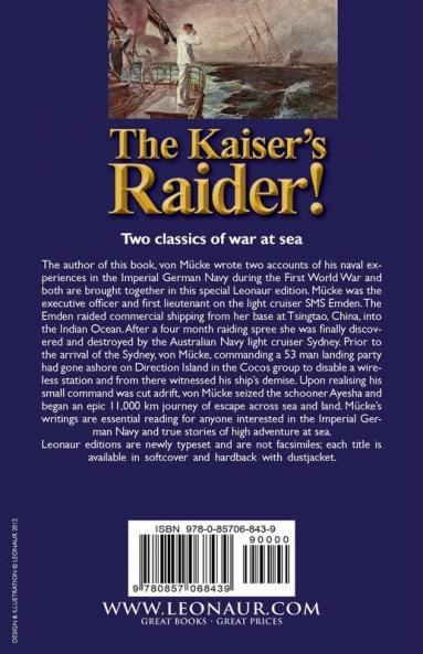 The Kaiser's Raider! Two Accounts of the S. M. S. Emden During the First World War by One of Its Officers