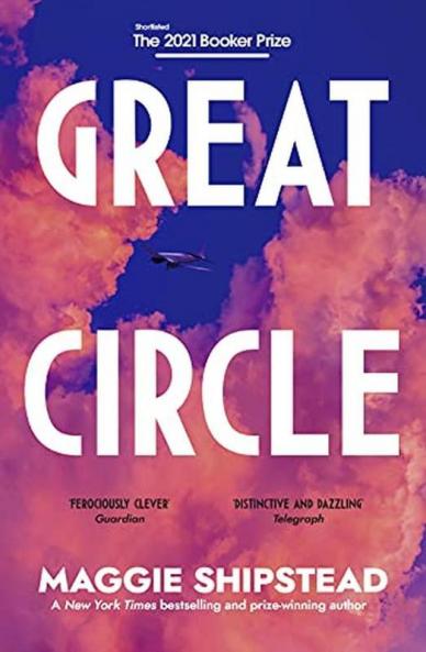 Great Circle: The soaring and emotional novel shortlisted for the Women’s Prize for Fiction 2022 and shortlisted for the Booker Prize 2021