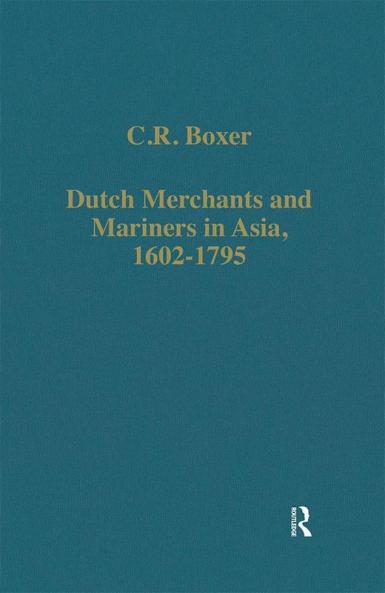 Dutch Merchants and Mariners in Asia 1602-1795