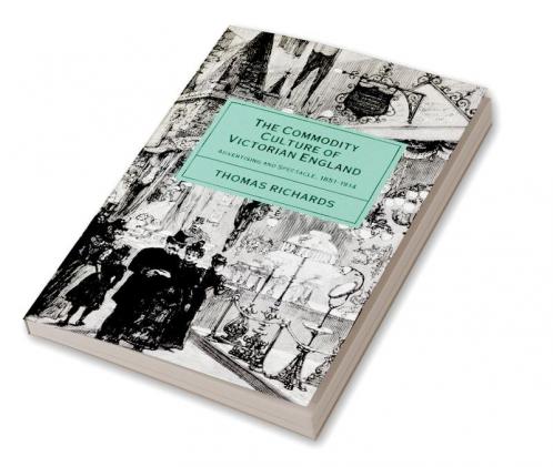 The Commodity Culture of Victorian England
