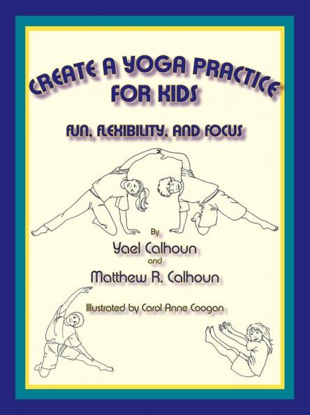 Create a Yoga Practice for Kids: Fun Flexibility and Focus