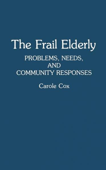 The Frail Elderly: Problems Needs and Community Responses