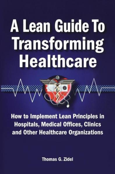 A Lean Guide to Transforming Healthcare