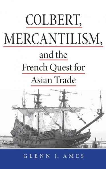 Colbert Mercantilism and the French Quest for Asian Trade