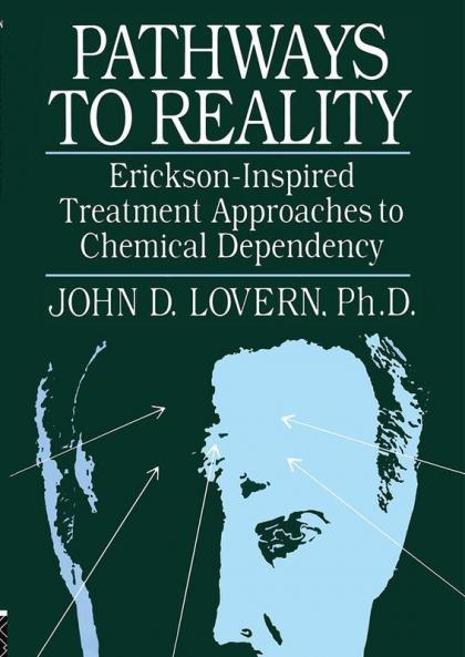 Pathways To Reality: Erickson-Inspired Treatment Aproaches To Chemical dependency