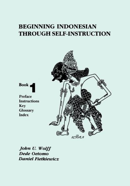 Beginning Indonesian through Self-Instruction Book 1: Preface Instructions Key Glossary Index