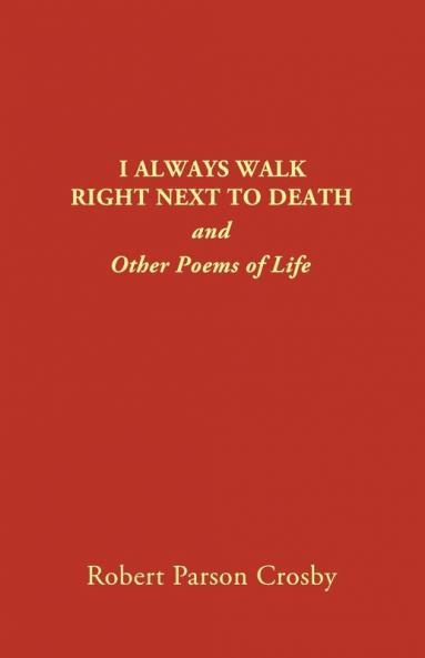 I Always Walk Right Next to Death: and Other Poems of Life