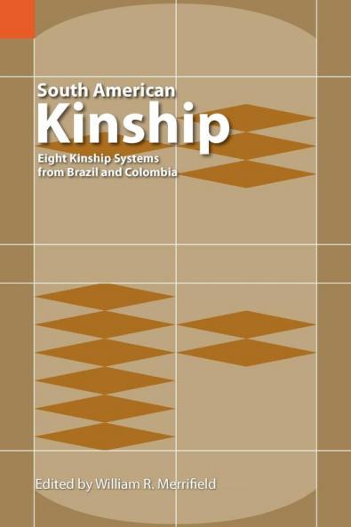 South American Kinship: Eight Kinship Systems from Brazil and Colombia (Publication / International Museum of Cultures 18)