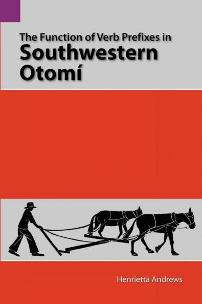 The Function of Verb Prefixes in Southwestern Otom: 115 (Summer Institute of Linguistics and the University of Texas)