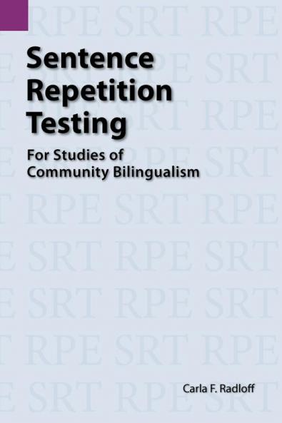 Sentence Repetition Testing for Studies of Community Bilingualism: 104 (Summer Institute of Linguistics and the University of Texas)