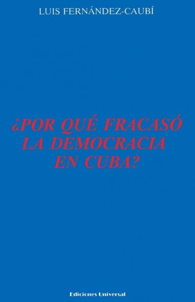 ¿POR QUÉ FRACASÓ LA DEMOCRACIA EN CUBA?