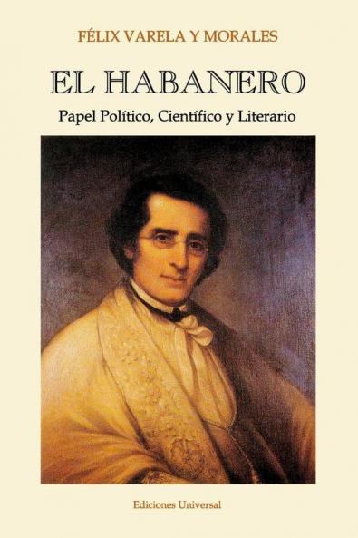 EL HABANERO. Papel Político Científico y Literario Félix Varela y Morales