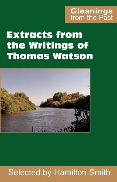 Extracts from the Writings of Thomas Watson (Gleanings from the Past)
