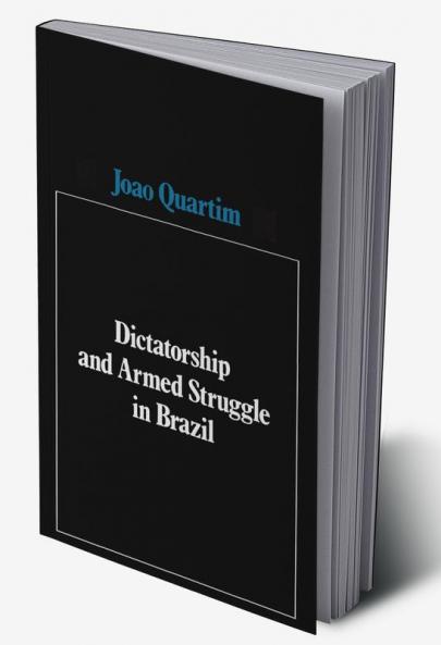 Dictatorship and Armed Struggle in Brazil