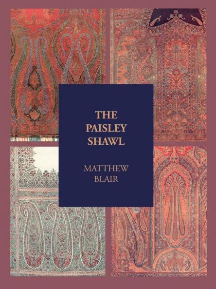 The Paisley Shawl: And the Men Who Produced it (Paisley Collection S.)