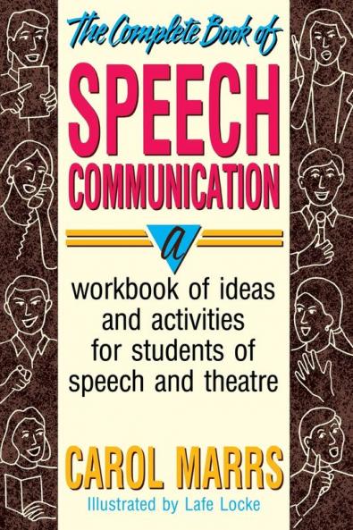 Complete Book of Speech Communication: A Workbook of Ideas and Activities for Students of Speech and Theatre