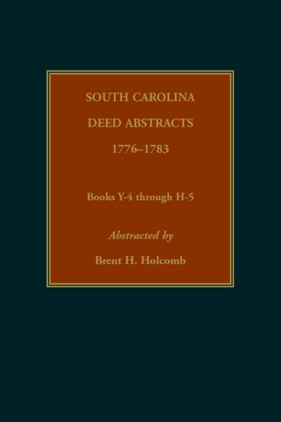 South Carolina Deed Abstracts 1776-1783 Books Y-4 through H-5