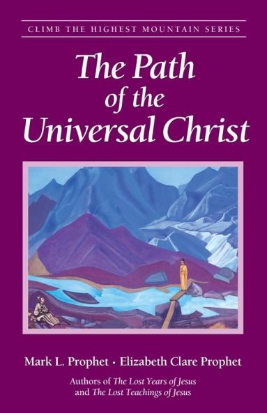 The Path of the Universal Christ (Climb the Highest Mountain Series)