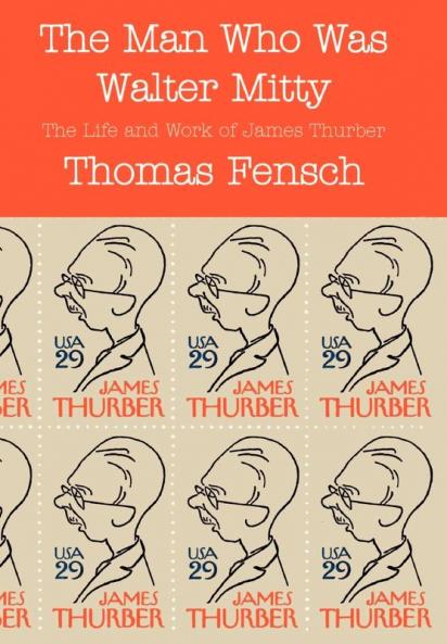 The Man Who Was Walter Mitty: The Life and Work of James Thurber